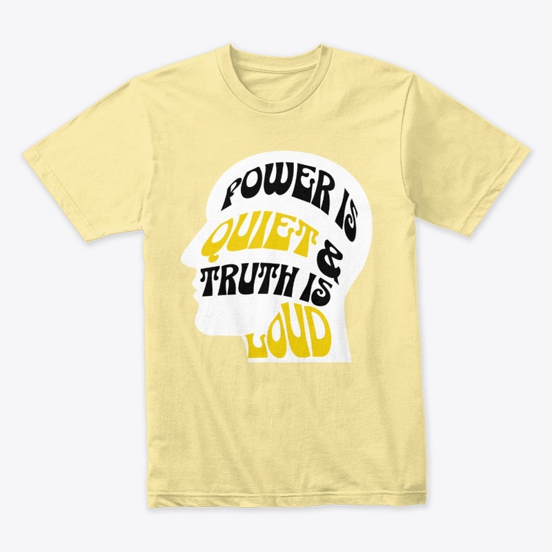 Power is Quiet & Truth Is Loud Tee