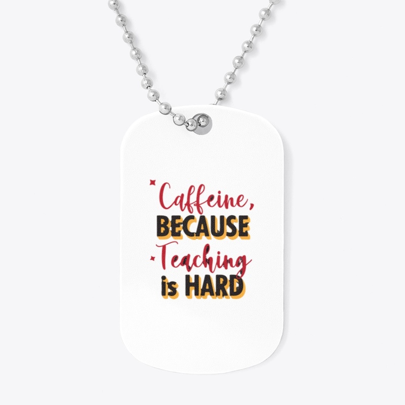 caffeine because teaching is hard
