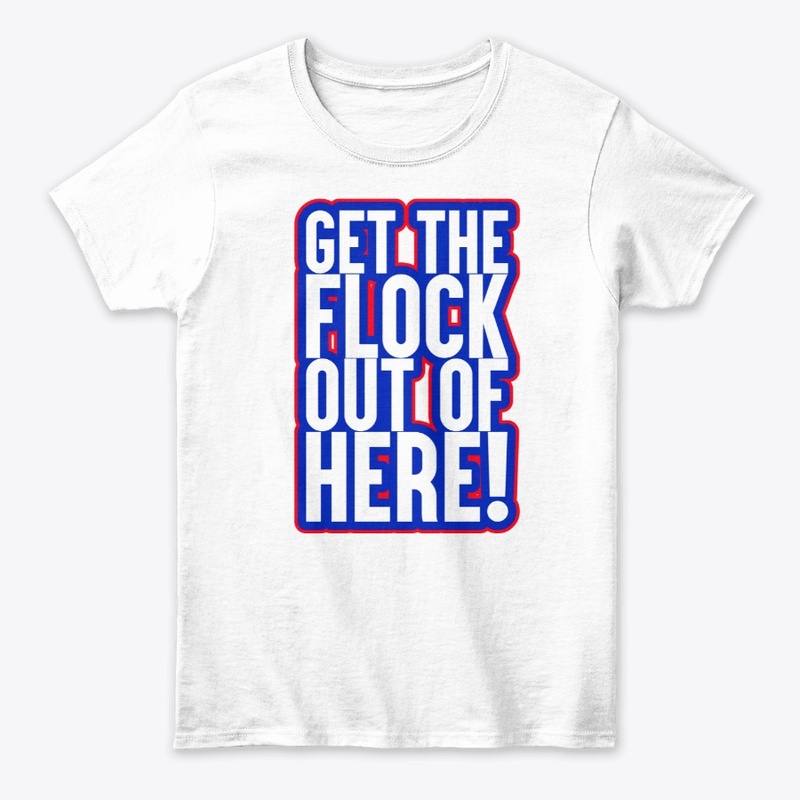GET THE FLOCK OUT OF HERE!