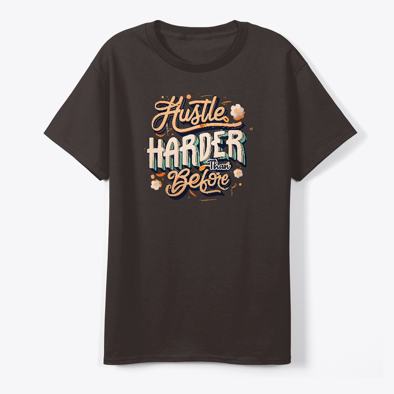 Hustle harder than before T-shirt