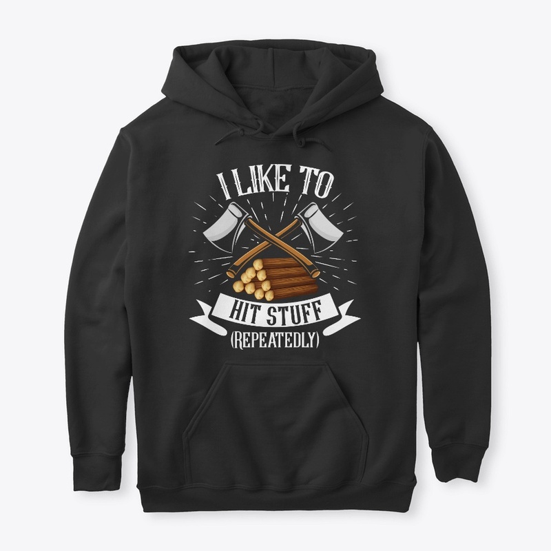 Lumberjack Likes To Hit Stuff Repeatedly