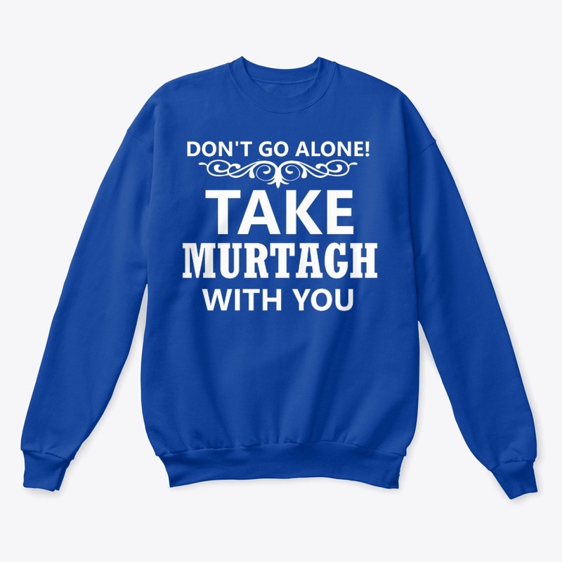Don't Go Alone Take-Murtagh With You 