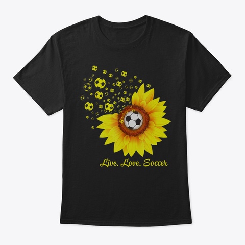 Live Love Soccer Sunflower Tshirt84 Black T-Shirt Front