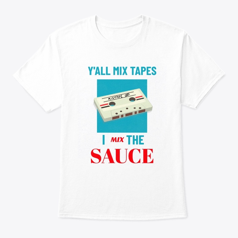 Y'All Mix Tapes. I Mix the Sauce.