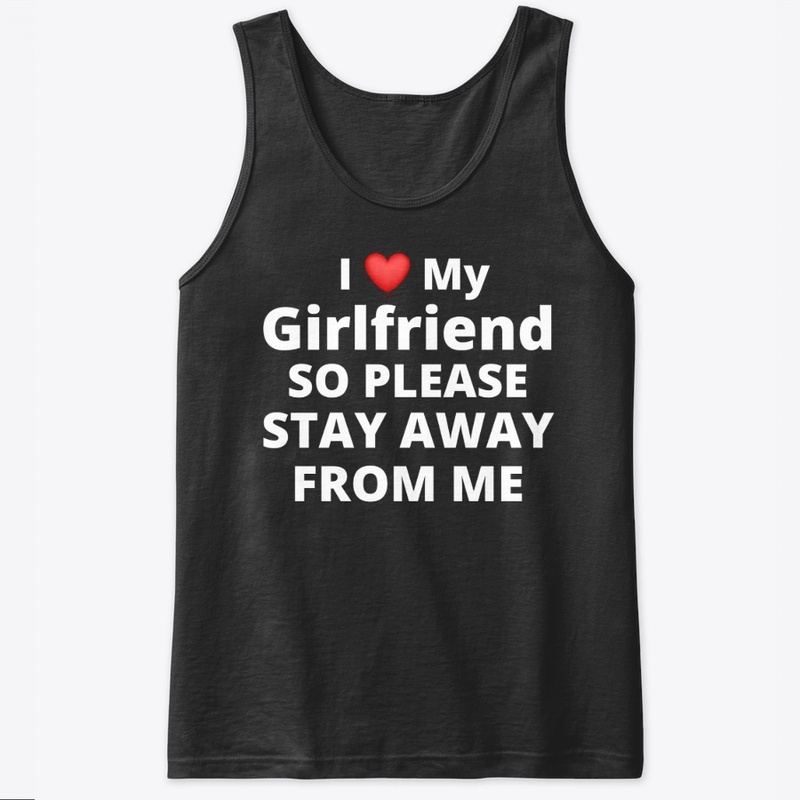 I Love My Girlfriend Great Gift Idea