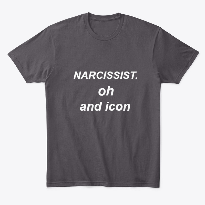 NARCISSIST. OH AND ICON SHIRTS