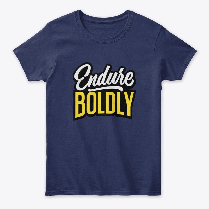 Endure boldly 