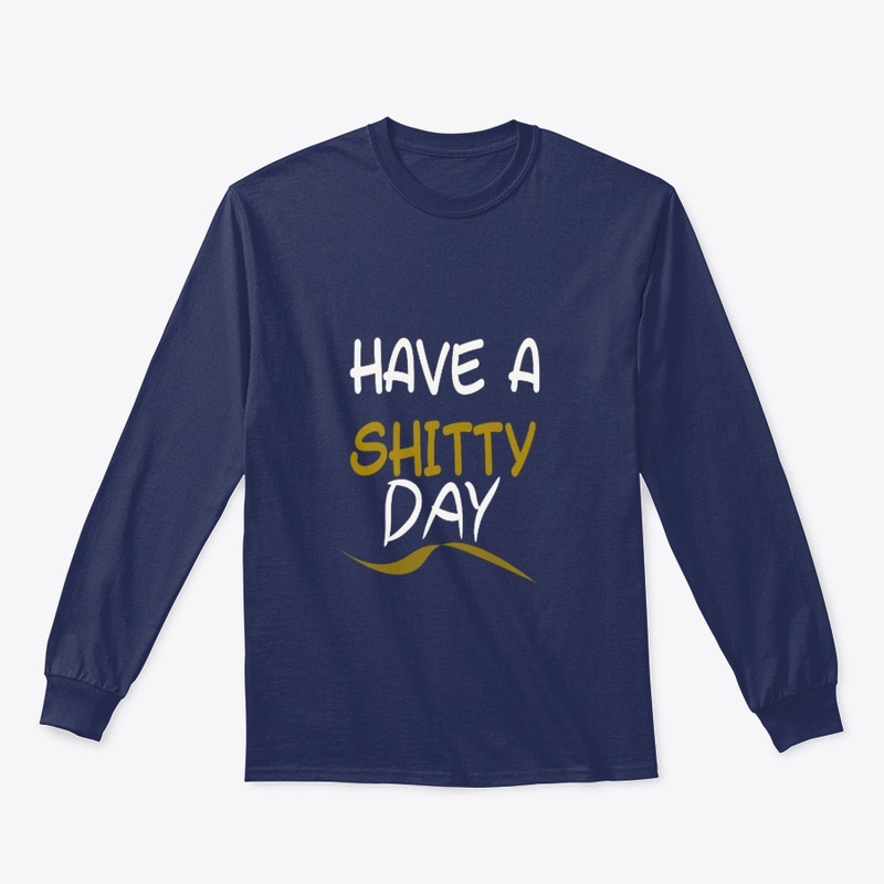 have a shitty day T-shirt, FUNNY t-shirt