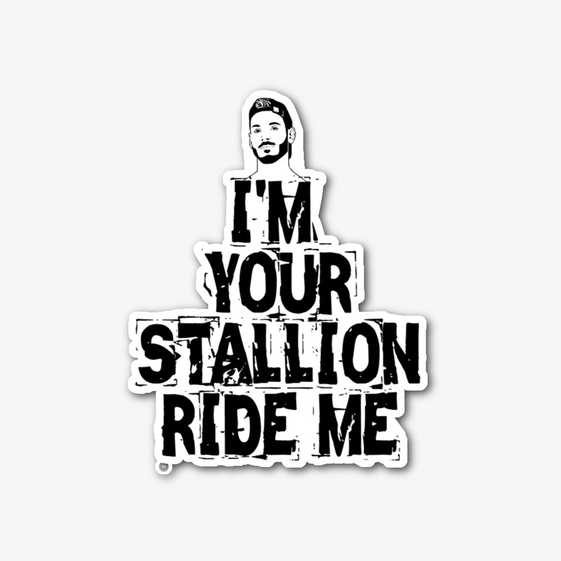 I'm your Stallion, Ride me!