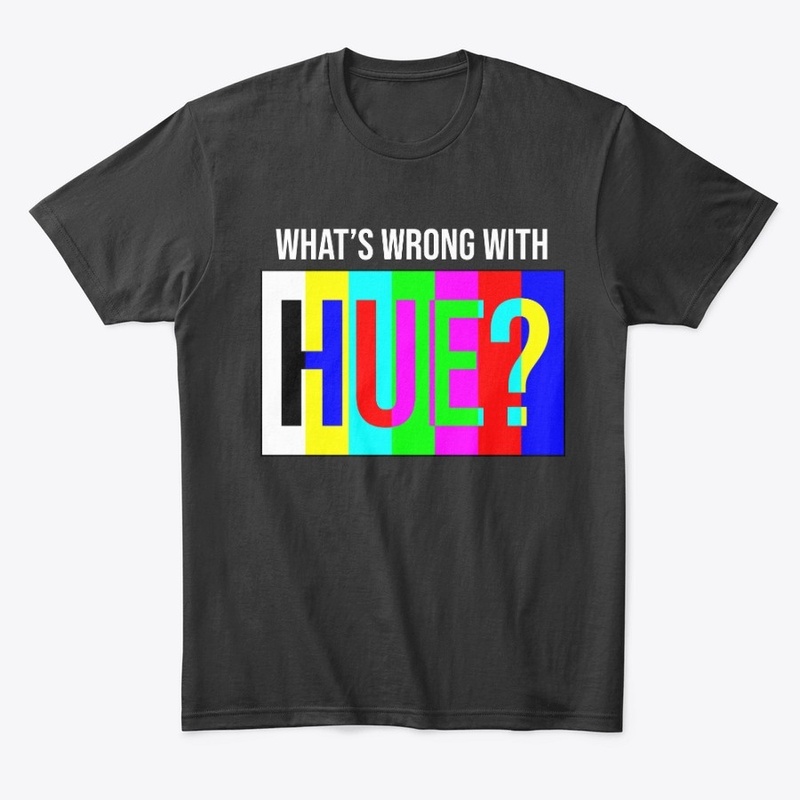 What's Wrong With Hue? Tee
