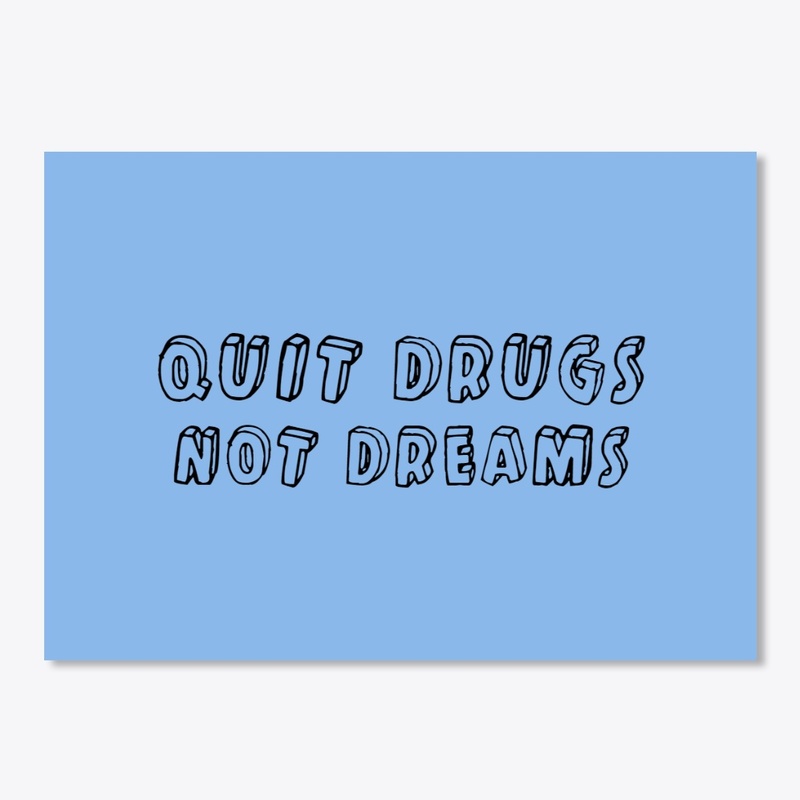 QUIT DRUGS NOT DREAMS (accessories)