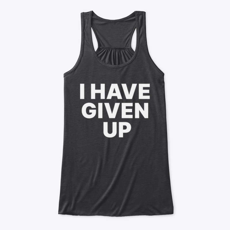 I HAVE GIVEN UP 🕳️