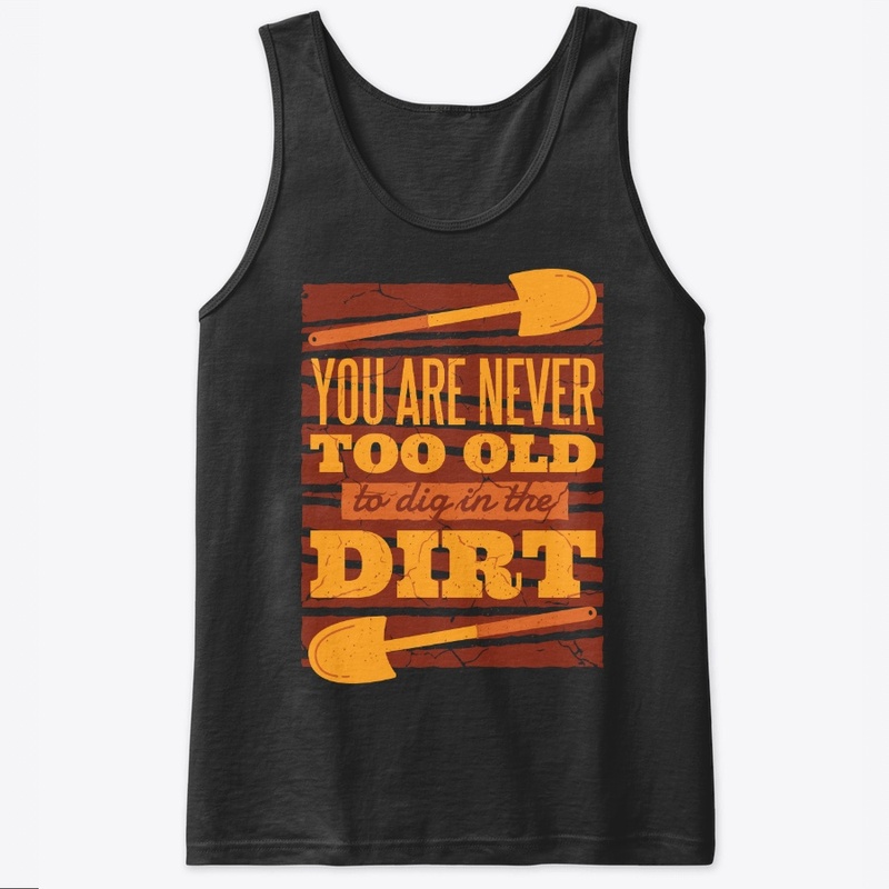 Gardening Lover Gift Never Too Old