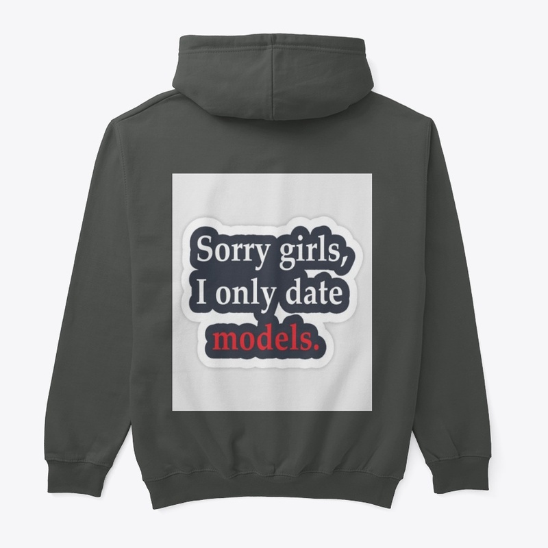 SORRY GIRLS I ONLY DATE "MODELS"