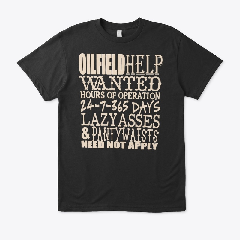 Oil Field Help  Wanted  Shirt