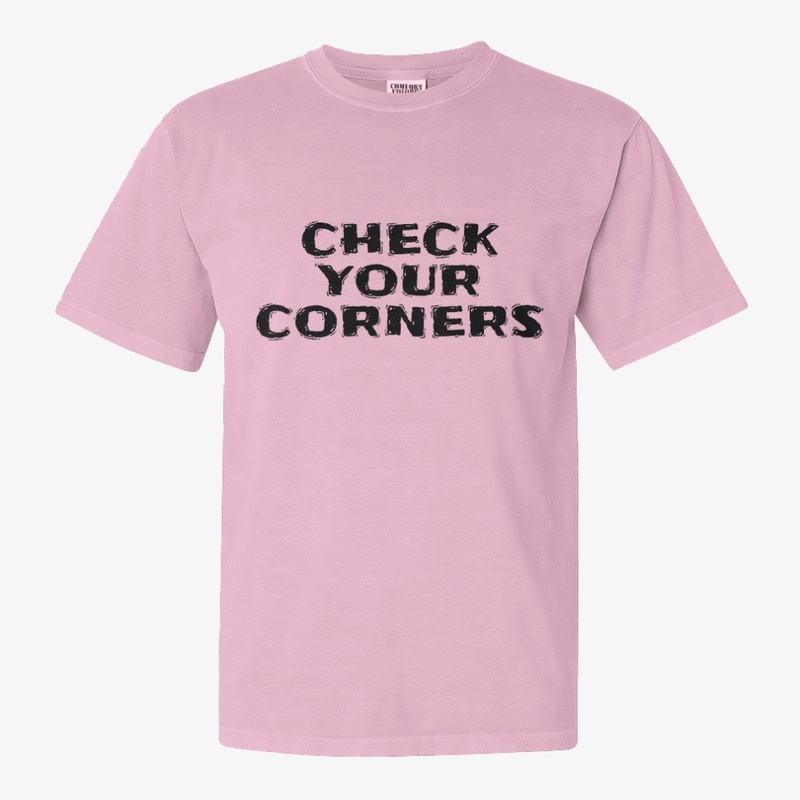 Check Your Corners - Comfort Colors 1717 | Classic Heavyweight T-Shirt - Comfort Colors 1717 | Classic Heavyweight T-Shirt - Comfort Colors 1717 | Classic Heavyweight T-Shirt