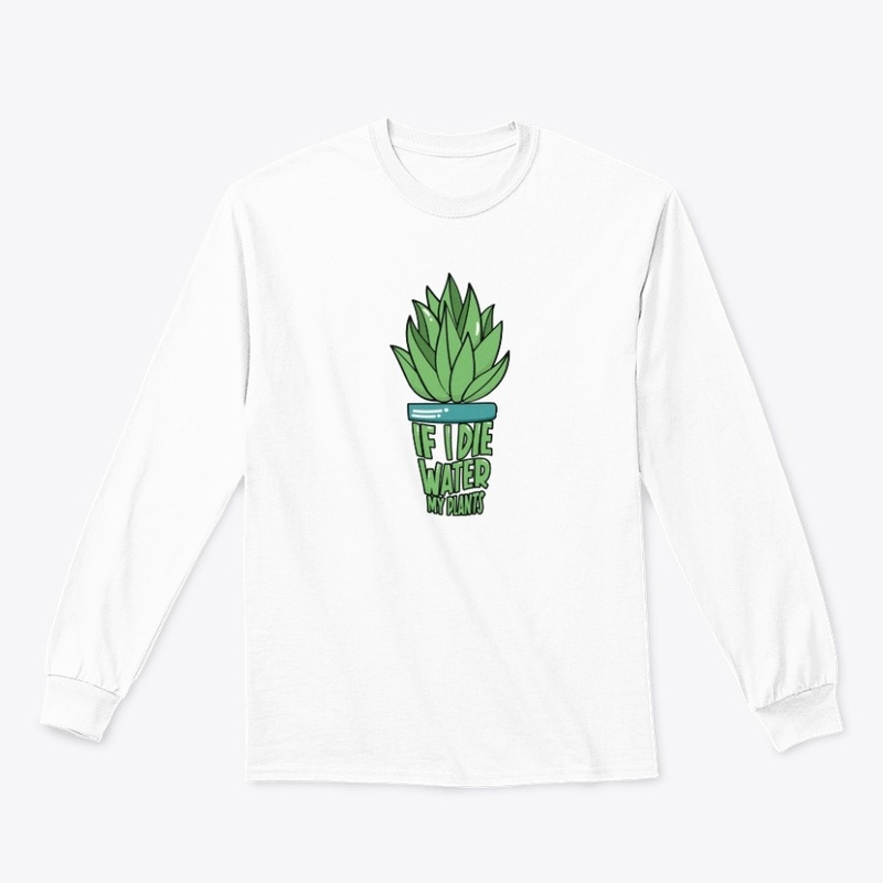 IF I DIE WATER MY PLANTS