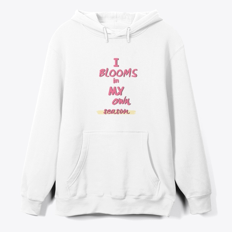 I blooms in my own season