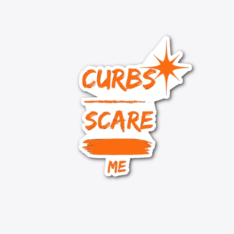 Curbs scare me