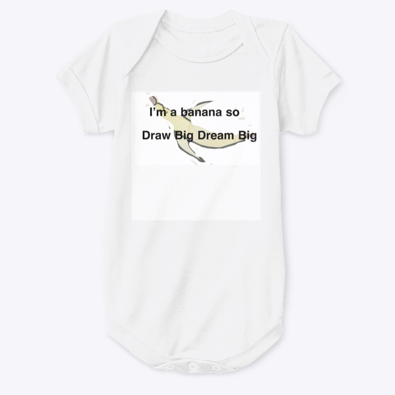I’m A Banana So Draw Big Dream Big