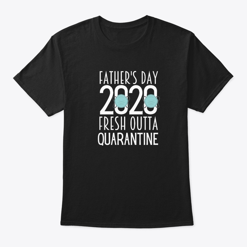 Father's Day 2020 Fresh Outta Quarantine