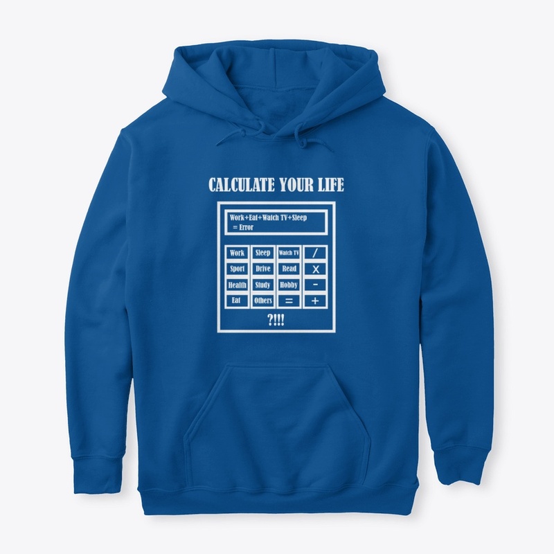 New Sweatshirt Calculate Your Life.