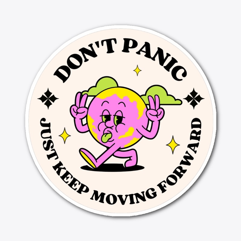 Don't Panic Just Keep Moving Forward
