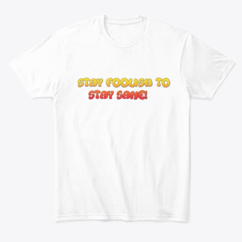 Stay foolish to stay sane