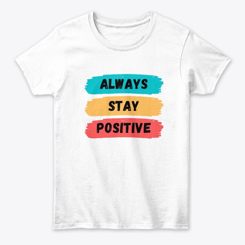 always stay postive