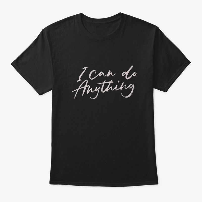 I CAN DO ANYTHING T-SHIRT