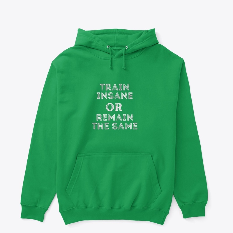 TRAIN HARD OR REMAIN THE SAME hoodie.
