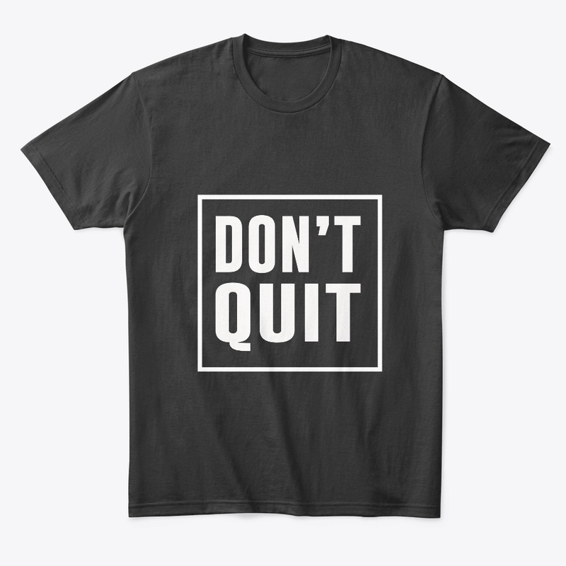 Don't Quit Motivation T-Shirts