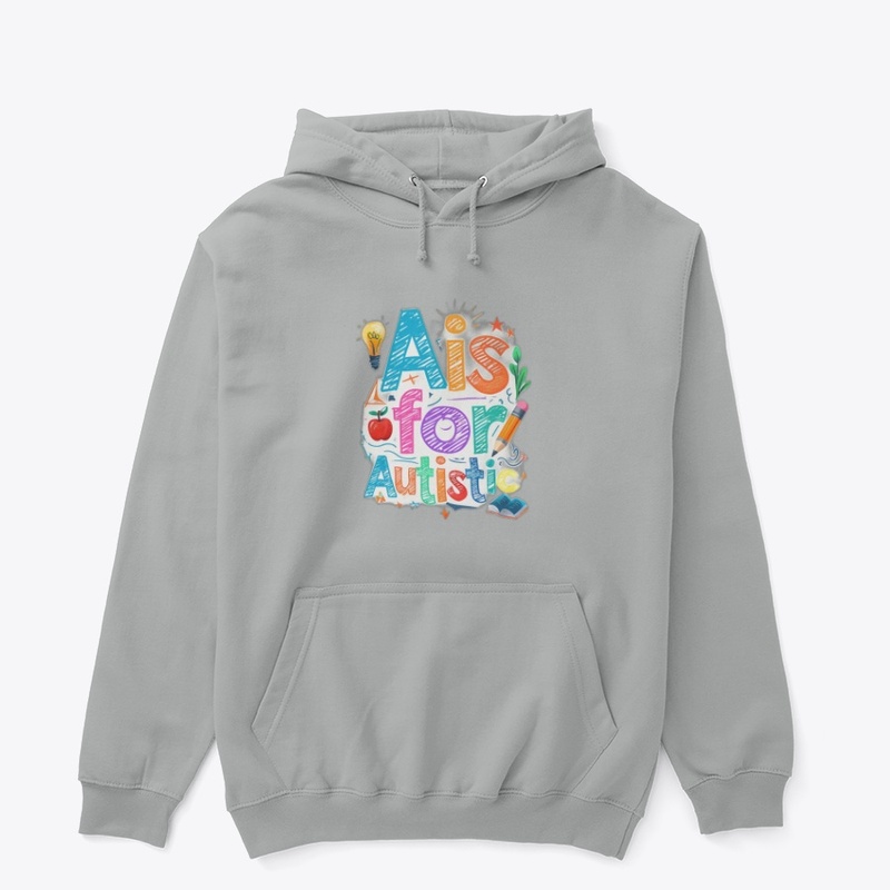 A Is for Autistic - Unisex Classic Pullover Hoodie - Unisex Classic Pullover Hoodie - Unisex Classic Pullover Hoodie - Unisex Classic Pullover Hoodie