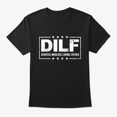 Dilf Devoted Involved Loving Father Dad  Black T-Shirt Front