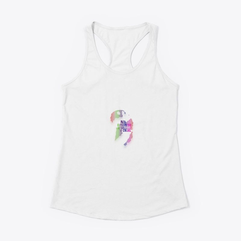 NO KINDNESS WORLD IS CRUEL  