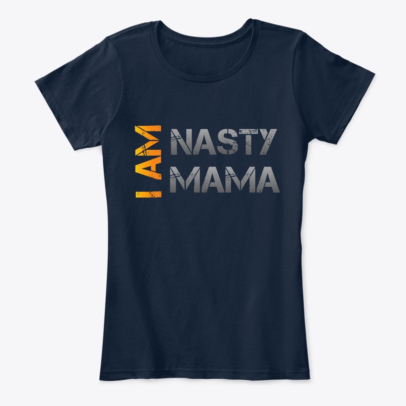 I Am Nasty Mama - Nasty Girl Series