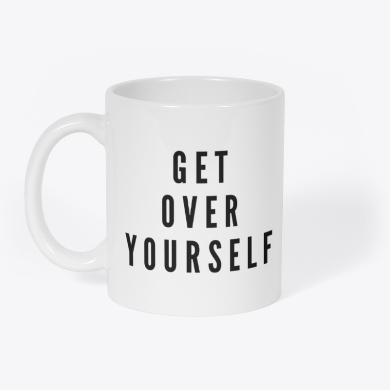 Get Over Yourself