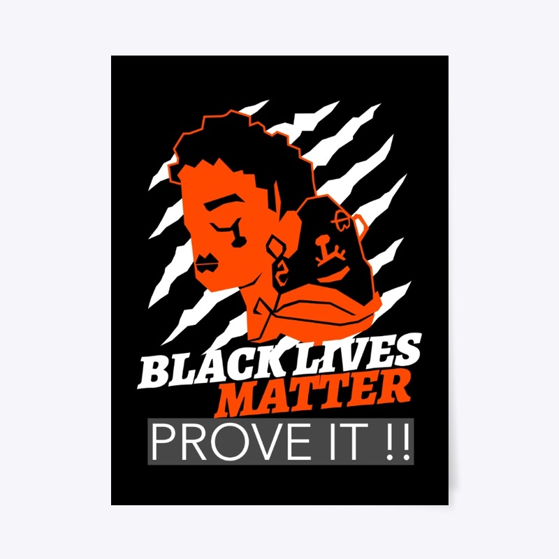 BLACK LIVES MATTER PROVE IT !!
