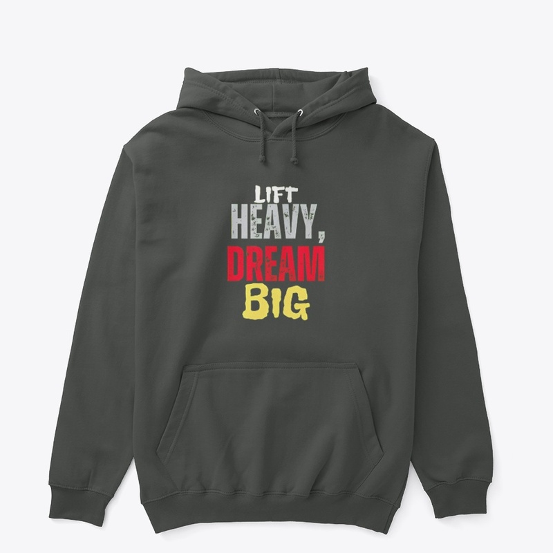 LIFT HEAVY, DREAM BIG pullover hoodie. 