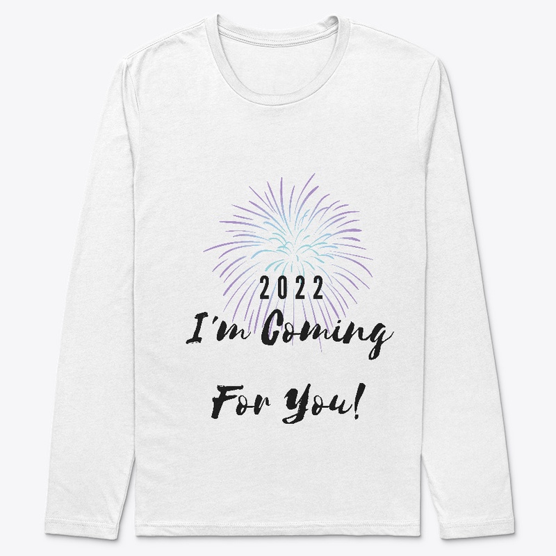 2022 I'm Coming For You!