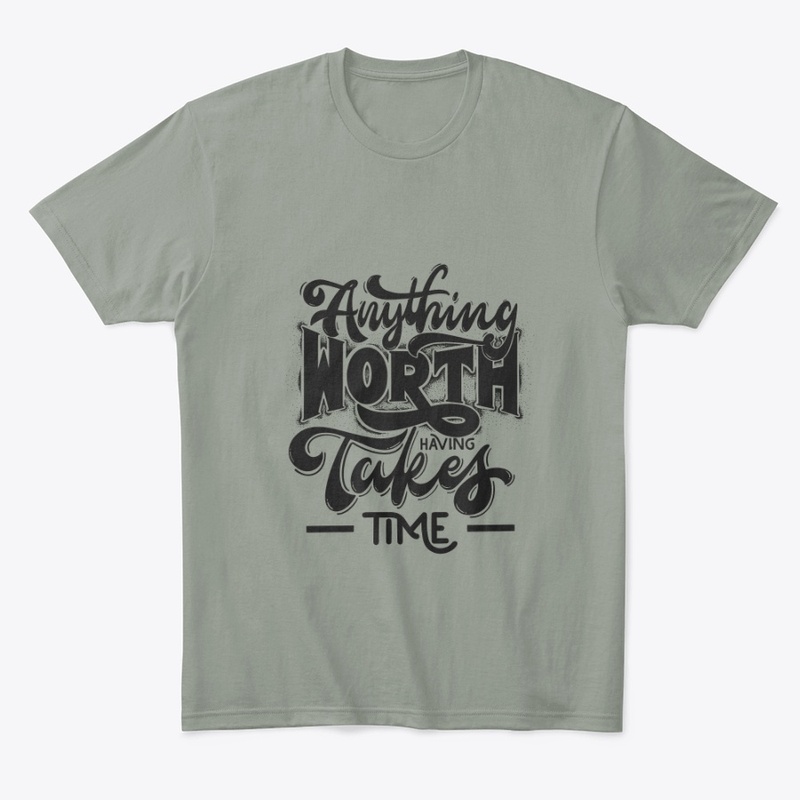 Motto: Anything worth having takes time.