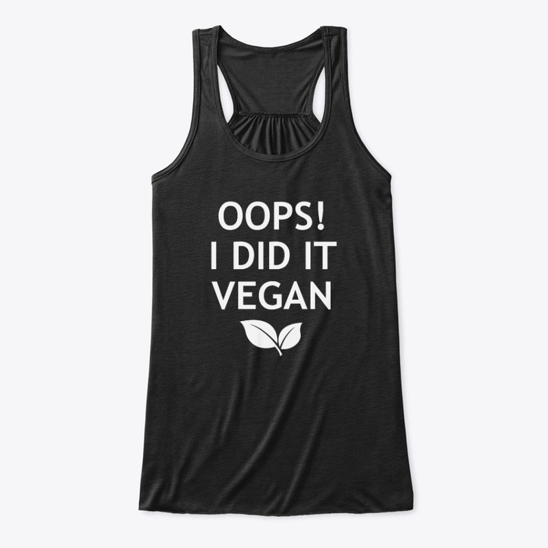 Oops I did it Vegan