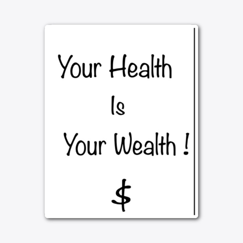 Your Health is Your Wealth
