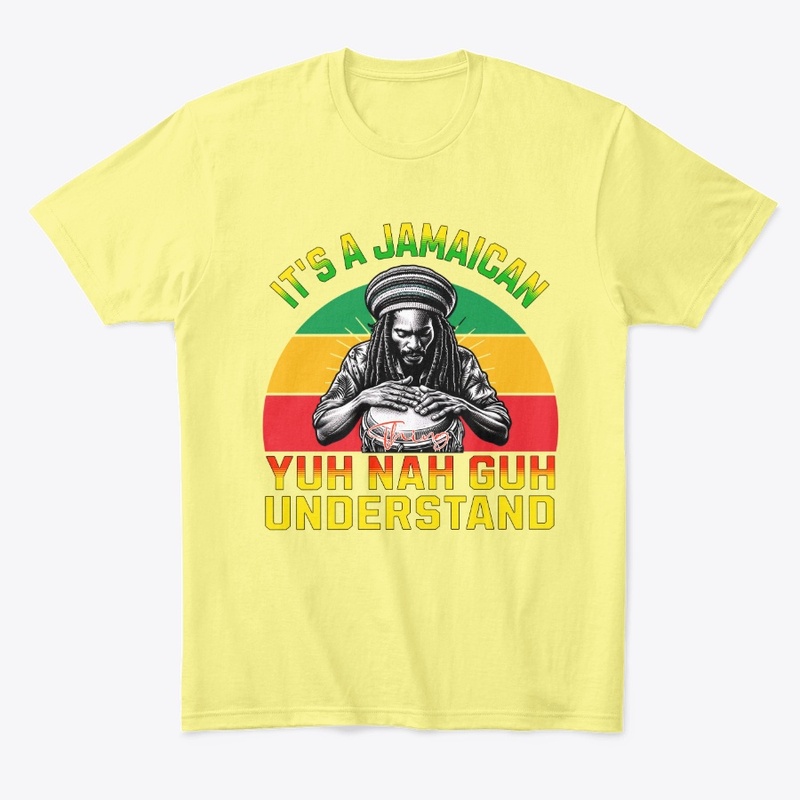 Jamaican Thing Yuh Nah Guh Understand