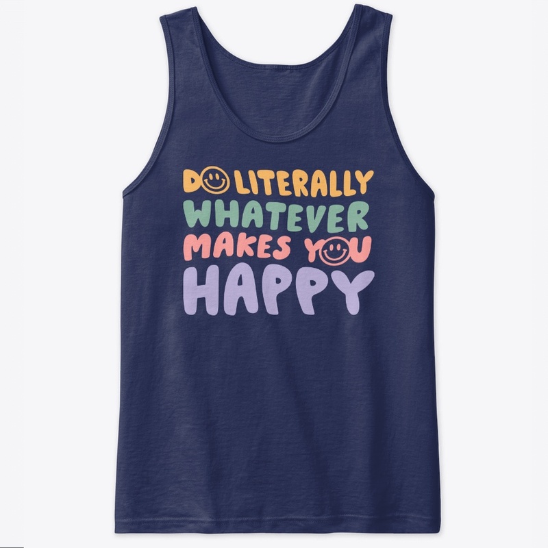 Do whatever makes you happy