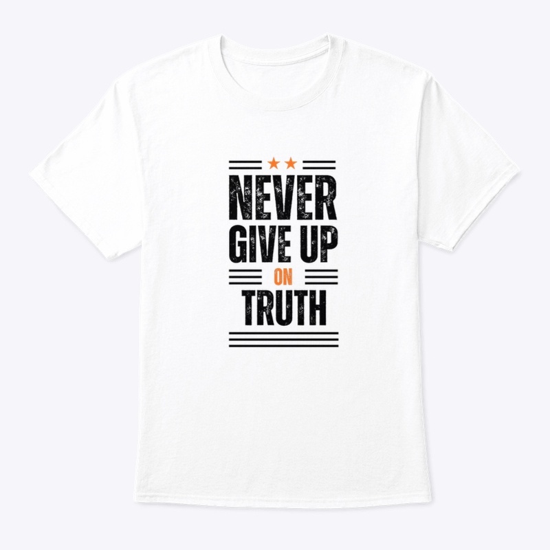 Never Give Up on Truth