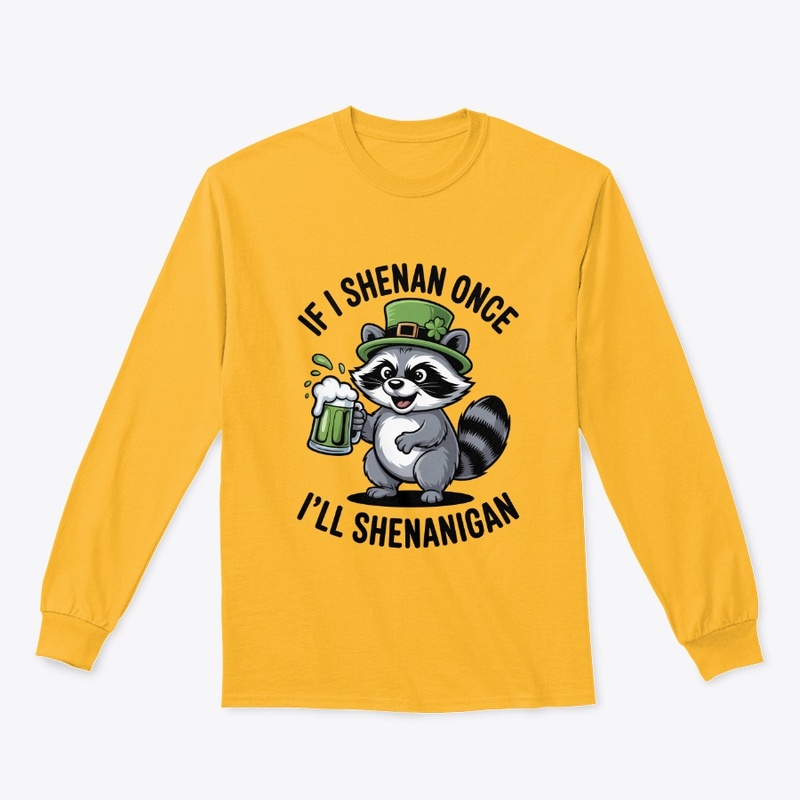 If I Shenan Once I'll Shenanigan Raccoon