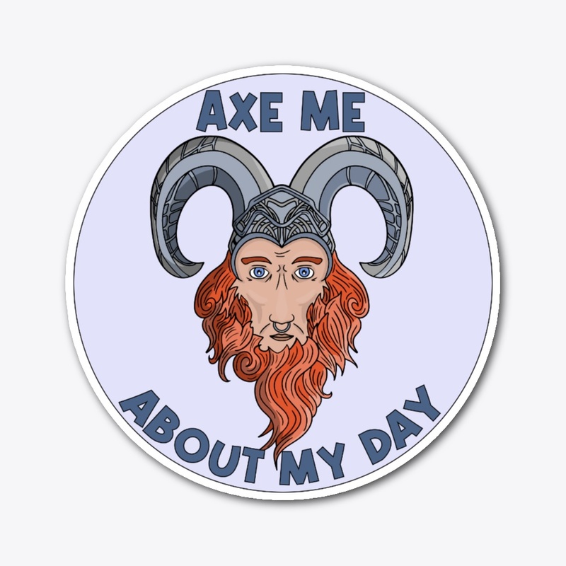 Axe me about my day