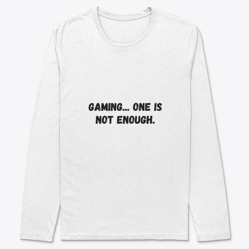gaming... one is not enough.