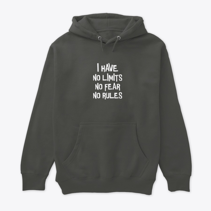 I have no limits, fear and rules.